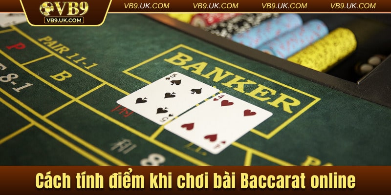 Cách tính điểm khi chơi bài Baccarat online
