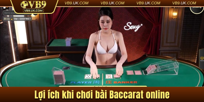 Những lợi ích thiết thực khi chơi bài Baccarat online