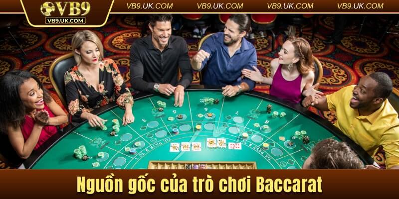 Tìm hiểu nguồn gốc của siêu phẩm Baccarat