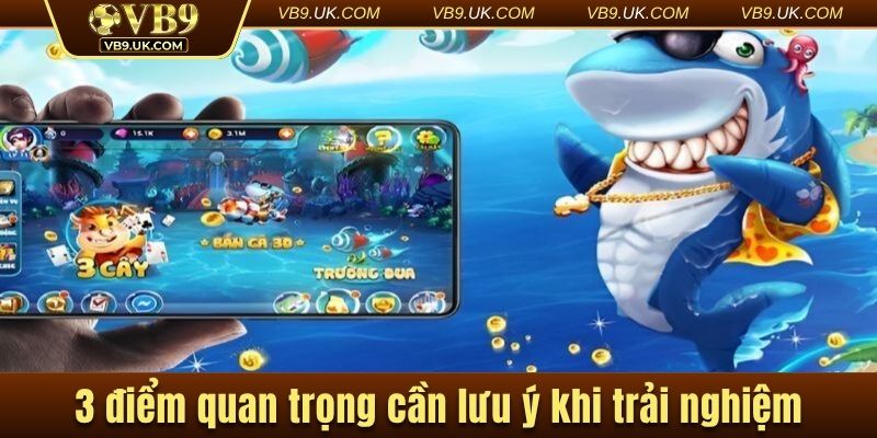 3 điểm quan trọng cần lưu ý khi trải nghiệm