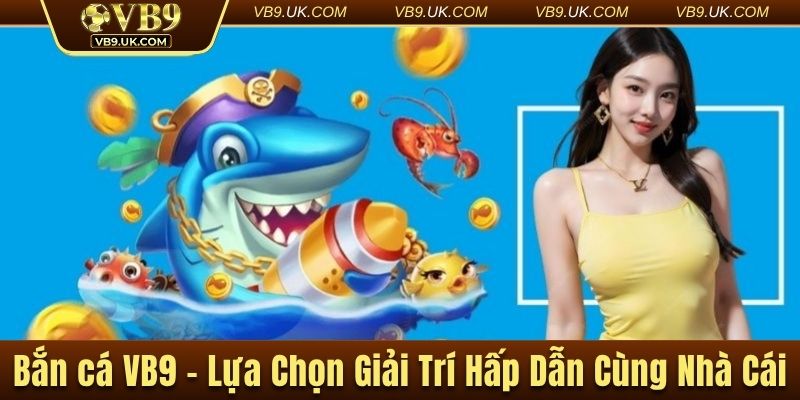 Bắn cá VB9 hấp dẫn thu hút đông đảo thành viên