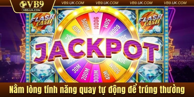 Nằm lòng tính năng quay tự động để trúng thưởng