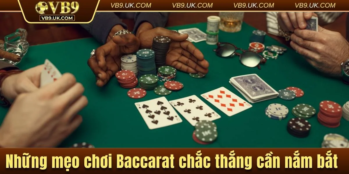 Những mẹo chơi Baccarat chắc thắng cần nắm bắt