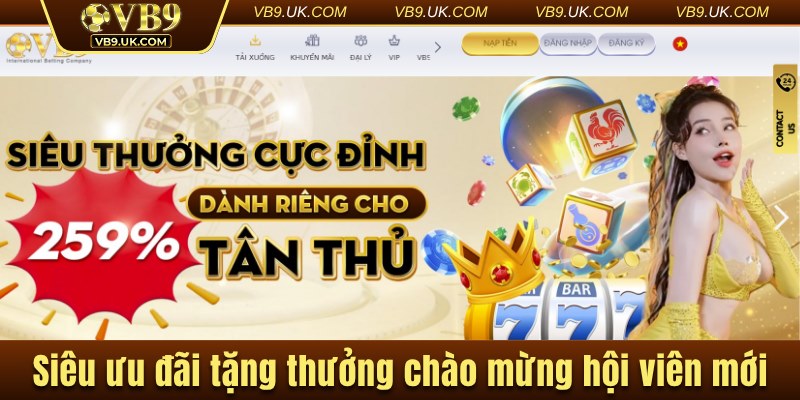Siêu ưu đãi tặng thưởng chào mừng hội viên mới