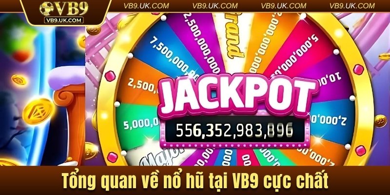 Tổng quan về nổ hũ tại VB9 cực chất