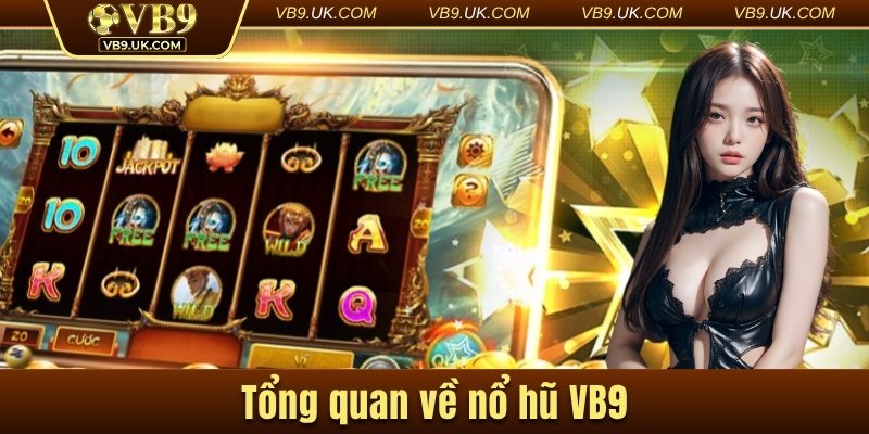 Tổng quan về nổ hũ VB9